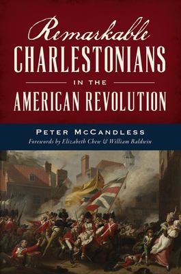 Cover of Remarkable Charlestonians in the American Revolution.