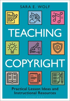 Cover of Teaching Copyright: Practical Lesson Ideas and Instructional Resources.