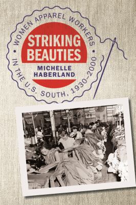 Cover of Striking Beauties: Women Apparel Workers in the U.S. South, 1930-2000.