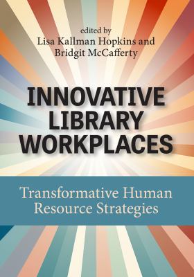 Cover of Innovative Library Workplaces: Transformative Human Resource Strategies.