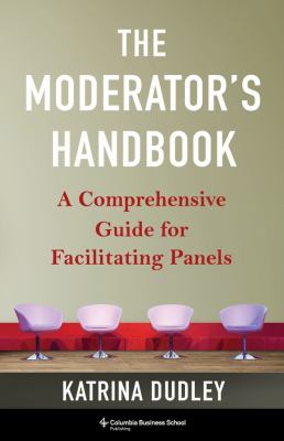 Cover of The Moderator's Handbook: A Comprehensive Guide for Facilitating Panels.