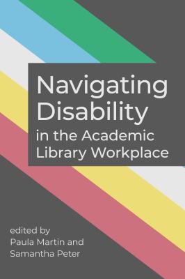 Cover of Navigating Disability in the Academic Library Workplace.