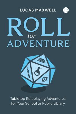 Cover of Roll for Adventure: Tabletop Roleplaying Adventures for Your School or Public Library.