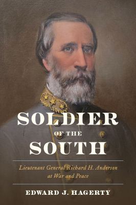 Cover of Soldier of the South: Lieutenant General Richard H. Anderson at War and Peace.
