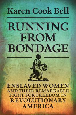 Cover of Running from Bondage: Enslaved Women and their Remarkable Fight for Freedom in Revolutionary America.