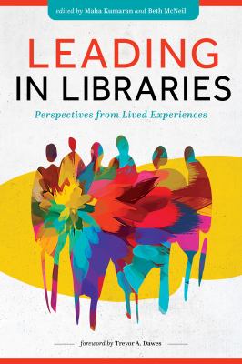 Cover of Leading in libraries: perspectives from lived experiences.