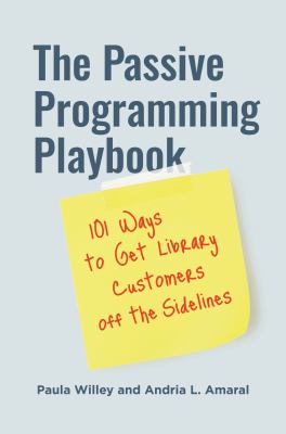 Cover of The passive programming playbook: 101 ways to get library customers off the sidelines.