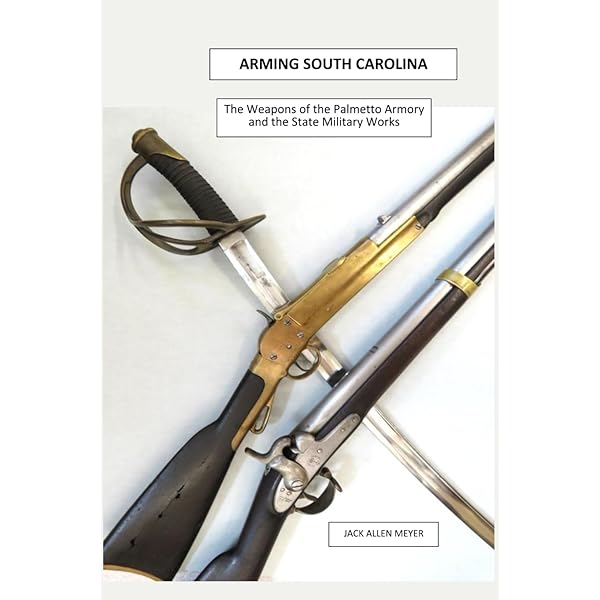 Cover of Arming South Carolina : the weapons of the Palmetto Armory and the State Military Works 1850-1865.