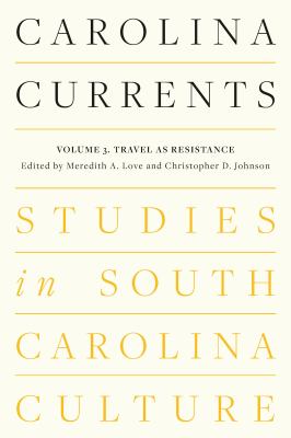 Cover of Carolina currents: studies in South Carolina culture. volume 3, travel as resistance.