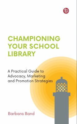 Cover of Championing your school library : a practical guide to advocacy, marketing and promotion strategies.