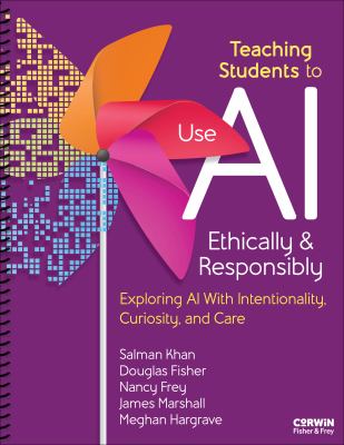 Cover of Teaching students to use AI ethically & responsibly: exploring AI with intentionality, curiosity, and care.