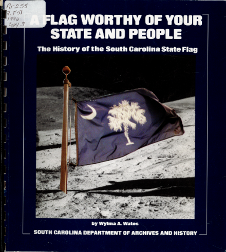 Cover of A Flag Worthy of Your State and People: The History of the South Carolina State Flag.