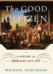 Cover of The good citizen: a history of American civic life.