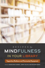 Cover of Recipe for mindfulness in your library: supporting resilience and community engagement.