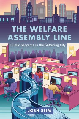Cover of The welfare assembly line : public servants in the suffering city.