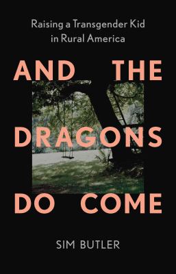 Cover of And the dragons do come: raising a transgender kid in rural America.