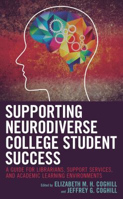 Cover of Supporting neurodiverse college student success: a guide for librarians, student support services, and academic learning environments.