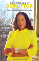 Cover of The unlikely disruptor: South Carolina's first Black woman to run for governor.