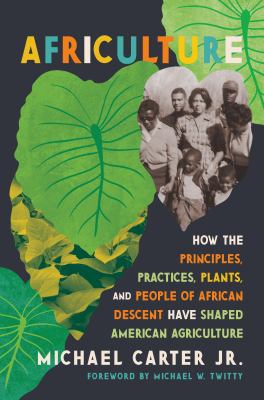 Cover of Africulture: how the principles, practices, plants, and people of African descent have shaped American agriculture.