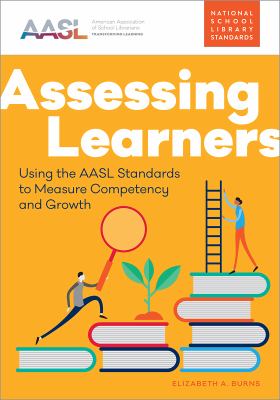Cover of Assessing learners: using the AASL standards to measure competency and growth.