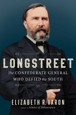 Cover of Longstreet: the Confederate general who defied the South.