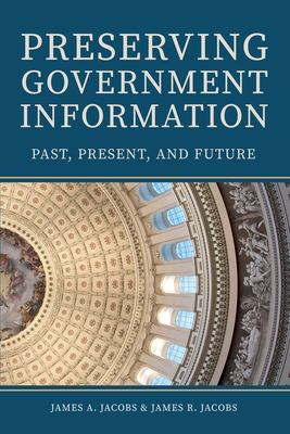 Cover of Preserving government information: past, present, and future.