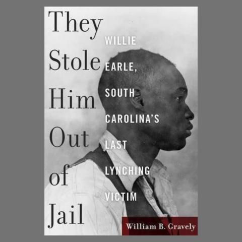 They Stole Him Out of Jail: Willie Earle, South Carolina’s Last Lynching Victim, by Dr. William B. Gravely book cover