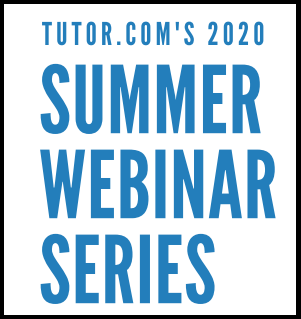 TUTOR.COM'S 2020 SUMMER WEBINAR SERIES