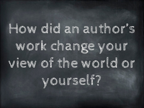 How did an author's work change your view of the world or yourself?